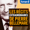 Podcast Europe 1 Les Récits extraordinaires de Pierre Bellemare